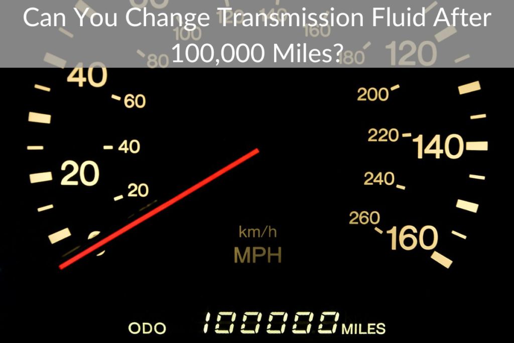 Can You Change Transmission Fluid After 100,000 Miles?