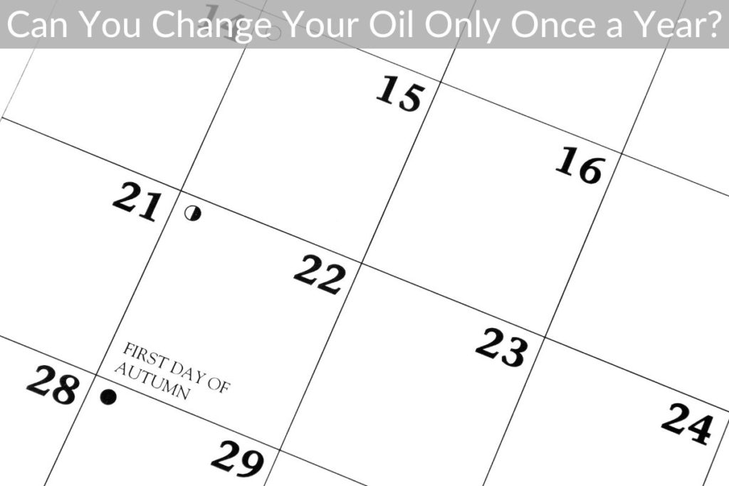 Can You Change Your Oil Only Once a Year?
