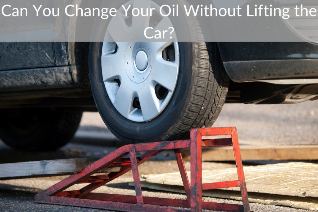 Can You Change Your Oil Without Lifting the Car?