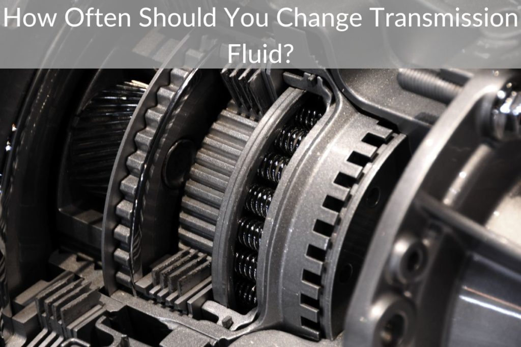 How Often Should You Change Transmission Fluid?