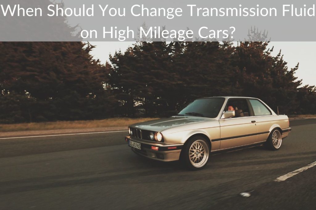 When Should You Change Transmission Fluid on High Mileage Cars?